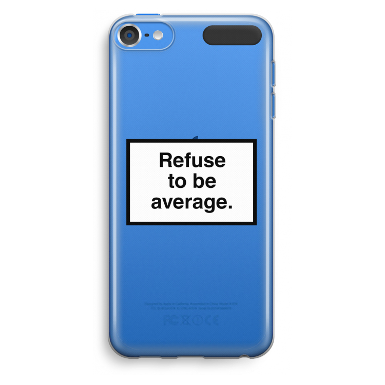 Refuse to be average